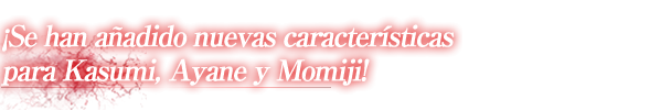 ¡Se han añadido nuevas características para Kasumi, Ayane y Momiji!