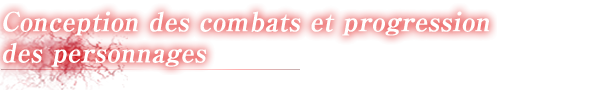 CONCEPTION DES COMBATS ET PROGRESSION DES PERSONNAGES