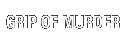 GRIP OF MURDER